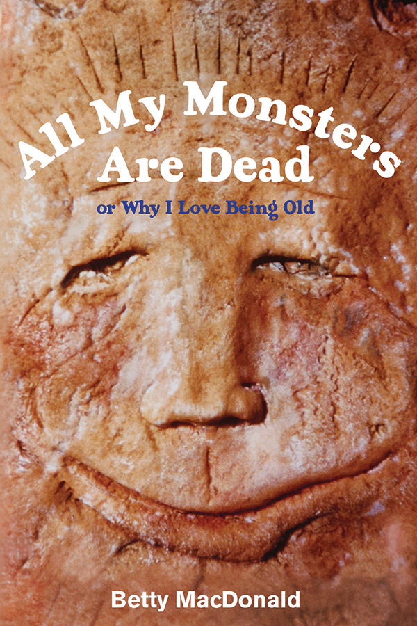 All My Monsters Are Dead or Why I Love Being Old/ poetry by Betty MacDonald/ book review by Laurence&nbsp;Carr